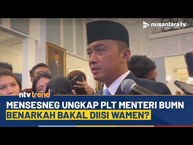 Youtube Thumnail image of : Mensesneg Buka Suara Soal PLT Menteri BUMN, Wamen Jadi Kandidat Utama? | NTV