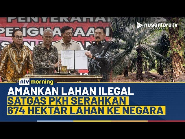 Youtube Thumnail image of : Langkah Tertibkan Lahan Ilegal, Satgas PKH Serahkan 674 Hektar Lahan ke PT Agrinas | NTV MORNING