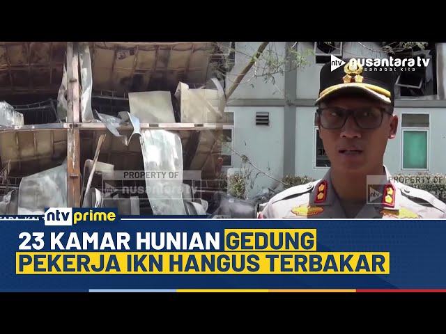 Youtube Thumnail image of : Kebakaran Gedung Pekerja IKN Hanguskan 23 Kamar Hunian, Polisi Lakukan Olah TKP | NTV PRIME