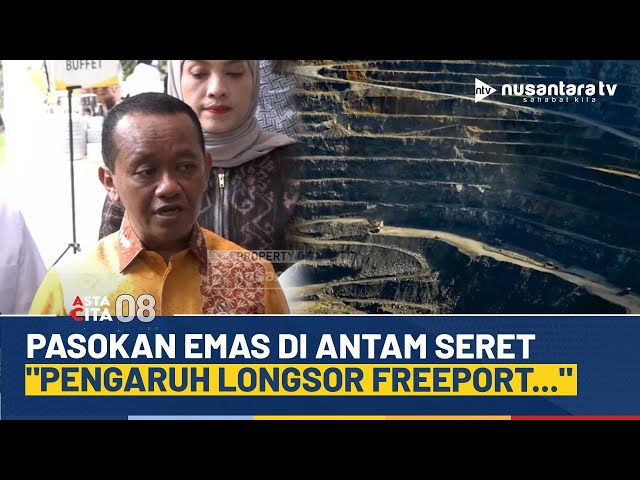 Youtube Thumnail image of : Pasokan Emas di Antam Makin Seret, Bahlil: Pengaruh Longsor Freeport | ASTA CITA 08