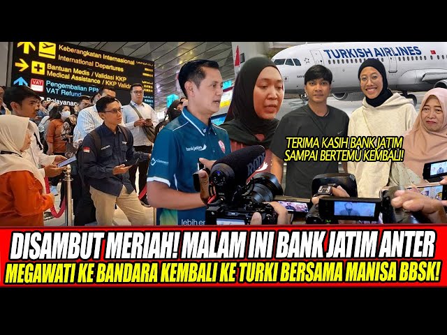 Youtube Thumnail image of : DISAMBUT MERIAH🔥MALAM INI BANK JATIM ANTER MEGAWATI KE BANDARA KEMBALI KE TURKI BERSAMA MANISA BBSK!