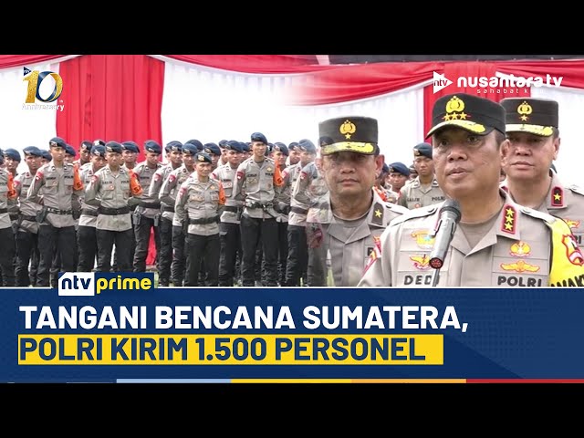 Youtube Thumnail image of : Polri Kerahkan 1.500 Personel ke Sumatera, Total Hampir 9 Ribu Aparat Diterjunkan | NTV PRIME
